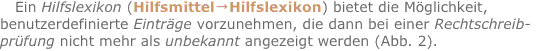 Ein Hilfslexikon (Hilfsmittel?Hilfslexikon) bietet die Möglichk