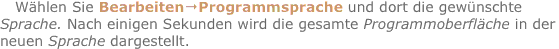 Wählen Sie Bearbeiten?Programmsprache und dort die gewünschte S