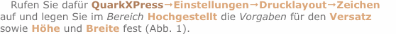 Rufen Sie dafür QuarkXPress?Einstellungen?Drucklayout?Zeichen a
