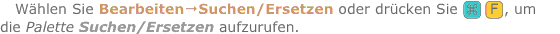 Wählen Sie Bearbeiten?Suchen/Ersetzen oder drücken Sie ?‚ ?F, u